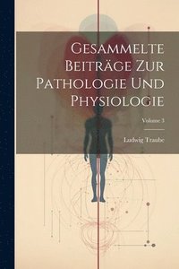 bokomslag Gesammelte Beitrge Zur Pathologie Und Physiologie; Volume 3