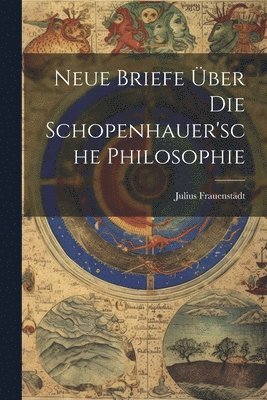 bokomslag Neue Briefe Über Die Schopenhauer'sche Philosophie