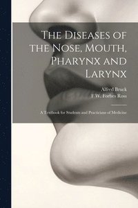 bokomslag The Diseases of the Nose, Mouth, Pharynx and Larynx