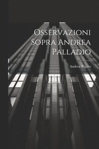 bokomslag Osservazioni Sopra Andrea Palladio