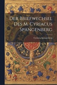 bokomslag Der Briefwechsel Des M. Cyriacus Spangenberg