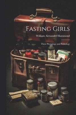 William Alexander Hammond - Fasting Girls, Häftad