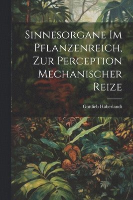 Sinnesorgane Im Pflanzenreich, Zur Perception Mechanischer Reize 1