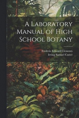 A Laboratory Manual of High School Botany 1