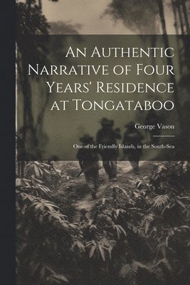 George Vason - Authentic Narrative of Four Years' Residence at Tongataboo, Häftad. Tillgänglighet: Lägg i varukorg