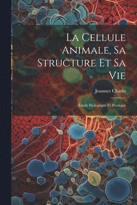 Cellule Animale, Sa Structure Et Sa Vie