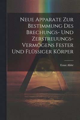 bokomslag Neue Apparate Zur Bestimmung Des Brechungs- Und Zerstreuungs-Vermgens Fester Und Flssiger Krper