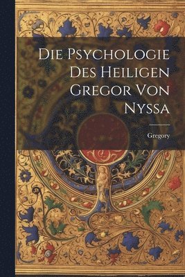 Die Psychologie Des Heiligen Gregor Von Nyssa 1