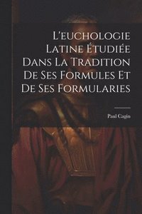 bokomslag L'euchologie Latine tudie Dans La Tradition De Ses Formules Et De Ses Formularies