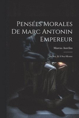 bokomslag Penses Morales De Marc Antonin Empereur