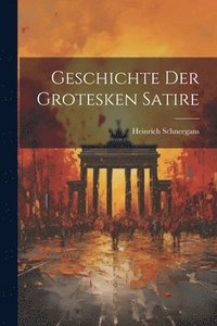 bokomslag Geschichte Der Grotesken Satire