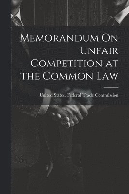 Memorandum On Unfair Competition at the Common Law 1