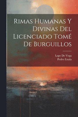 Rimas Humanas Y Divinas Del Licenciado Tom De Burguillos 1