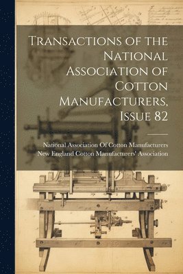 bokomslag Transactions of the National Association of Cotton Manufacturers, Issue 82