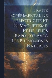 bokomslag Trait Exprimental De L'lectricit Et Du Magntisme, Et De Leurs Rapports Avec Les Phnomnes Naturels