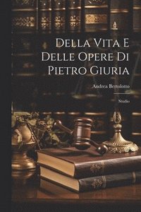 bokomslag Della Vita E Delle Opere Di Pietro Giuria