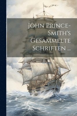 bokomslag John Prince-Smith's Gesammelte Schriften ...