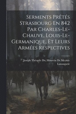 Serments Prts Strasbourg En 842 Par Charles-Le-Chauve, Louis-Le-Germanique, Et Leurs Armes Respectives 1