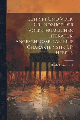 Berthold Auerbach - Schrift Und Volk. Grundzüge der volksthümlichen Literatur, angeschlossen an eine Charakteristik J. P. Hebel's., Häftad