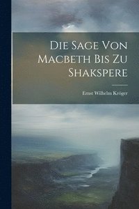 bokomslag Die Sage Von Macbeth Bis Zu Shakspere