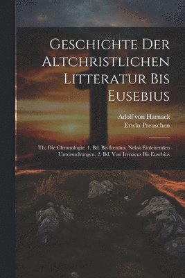 Geschichte Der Altchristlichen Litteratur Bis Eusebius 1