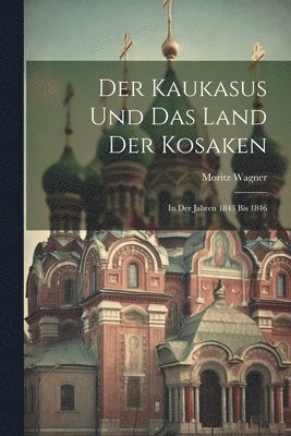 Moritz Wagner - Kaukasus Und Das Land Der Kosaken, Häftad
