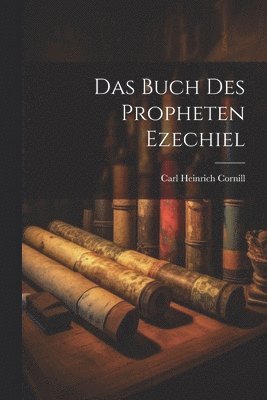 Carl Heinrich Cornill - Buch Des Propheten Ezechiel, Häftad