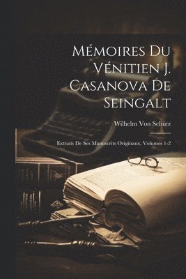 Wilhelm Von Schütz, Wilhelm von Schütz - Mémoires Du Vénitien J. Casanova De Seingalt, Häftad