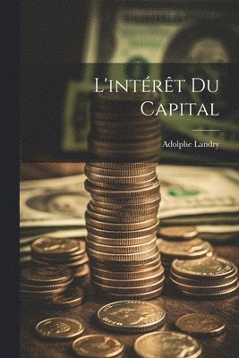 bokomslag L'intrt Du Capital