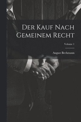 Der Kauf Nach Gemeinem Recht; Volume 1 1