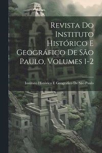 bokomslag Revista Do Instituto Histrico E Geogrfico De So Paulo, Volumes 1-2
