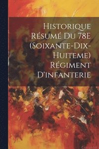 bokomslag Historique Rsum Du 78E (Soixante-Dix-Huiteme) Rgiment D'infanterie