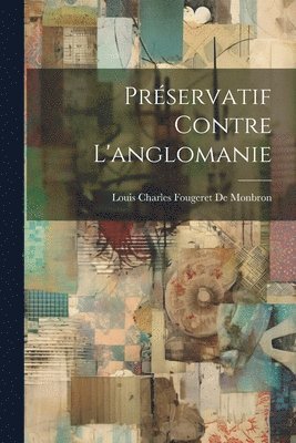 Louis Charles Fougeret De Monbron - Préservatif Contre L'anglomanie, Häftad