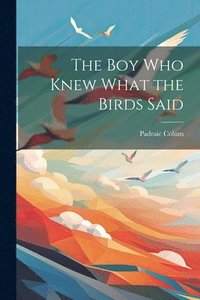 bokomslag Boy Who Knew What the Birds Said