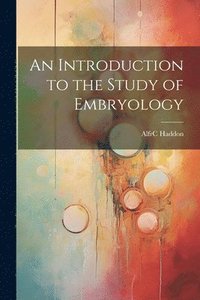 bokomslag An Introduction to the Study of Embryology