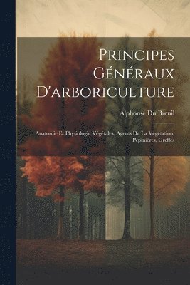 Alphonse Du Breuil - Principes Généraux D'arboriculture, Häftad