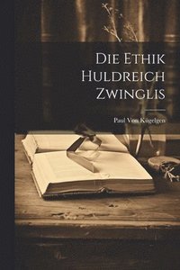bokomslag Die Ethik Huldreich Zwinglis