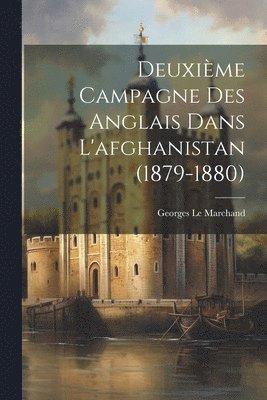 Deuxième Campagne Des Anglais Dans L'afghanistan (1879-1880) 1