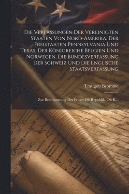 bokomslag Die Verfassungen Der Vereinigten Staaten Von Nord-Amerika, Der Freistaaten Pennsylvania Und Texas, Der Knigreiche Belgien Und Norwegen, Die Bundesverfassung Der Schweiz Und Die Englische