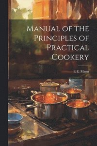 bokomslag Manual of the Principles of Practical Cookery