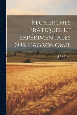 bokomslag Recherches Pratiques Et Exprimentales Sur L'agronomie