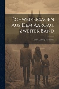 bokomslag Schweizersagen Aus Dem Aargau, Zweiter Band