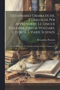 bokomslag Dizionario Gramatiche, E Dialoghi Per Apprendere Le Lingue Italiana, Greca-Volgare, E Turca, E Varie Scienze