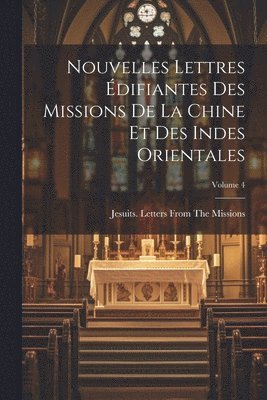 bokomslag Nouvelles Lettres difiantes Des Missions De La Chine Et Des Indes Orientales; Volume 4