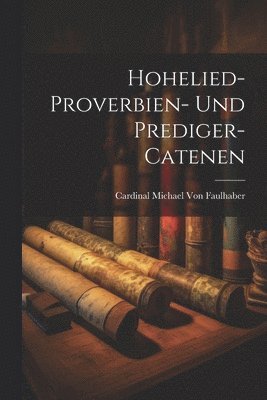 bokomslag Hohelied- Proverbien- Und Prediger-Catenen