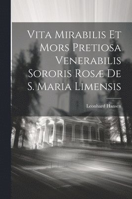 Vita Mirabilis Et Mors Pretiosa Venerabilis Sororis Ros De S. Maria Limensis 1