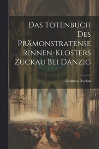 bokomslag Das Totenbuch Des Prmonstratenserinnen-Klosters Zuckau Bei Danzig