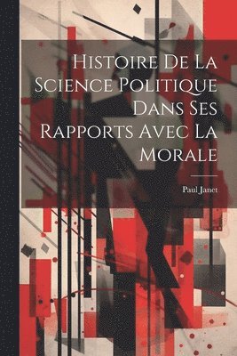 bokomslag Histoire De La Science Politique Dans Ses Rapports Avec La Morale