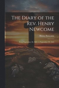 bokomslag The Diary of the Rev. Henry Newcome
