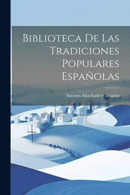 Biblioteca De Las Tradiciones Populares Espaolas 1